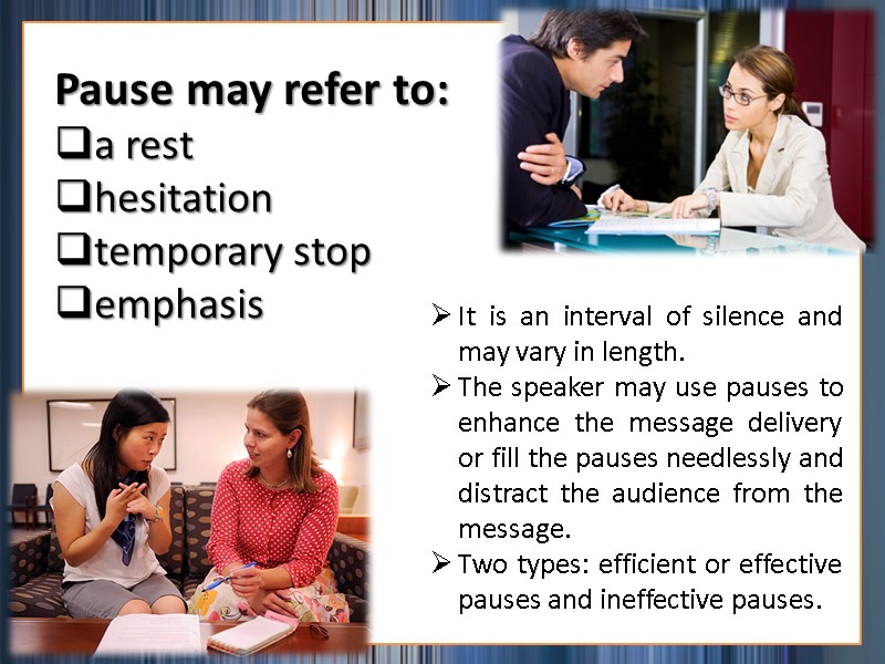 Pause may refer to:  a rest hesitation temporary stop emphasis  It is